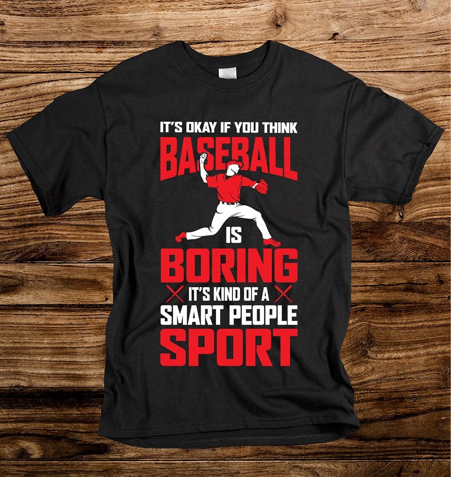 It's Okay If You Think Baseball Is Boring Smart People Sport Shirt