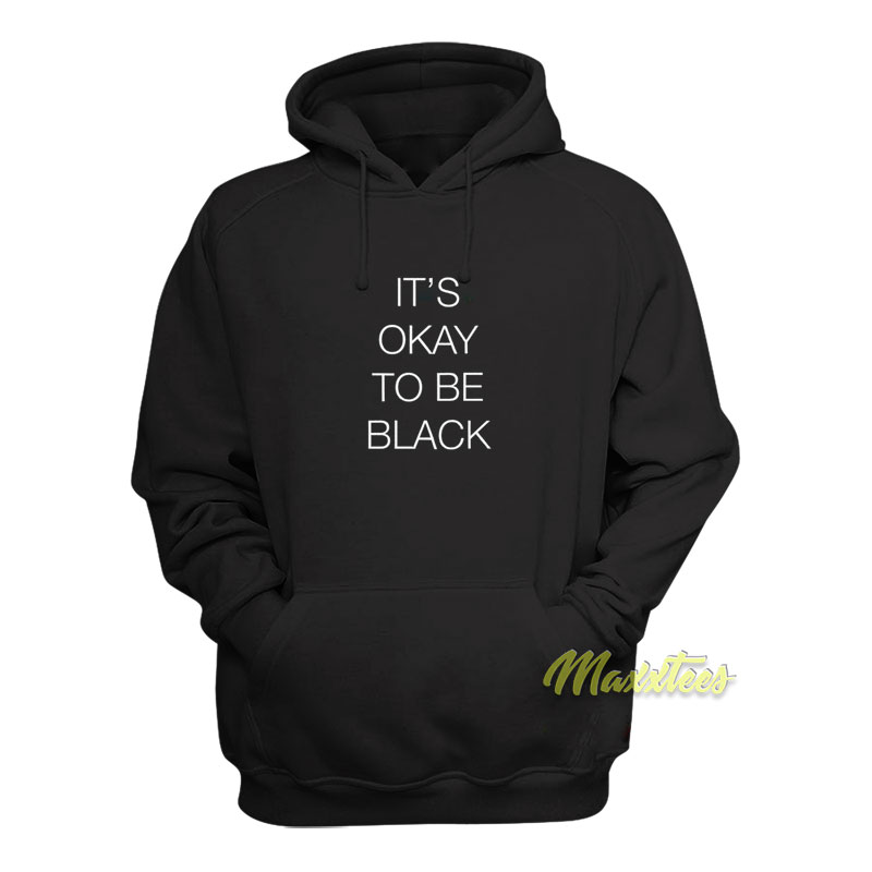 It's Okay To Be Black Hoodie