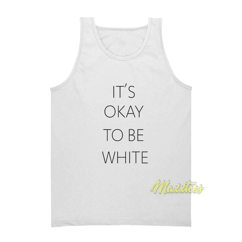 It's Okay To Be White Tank Top
