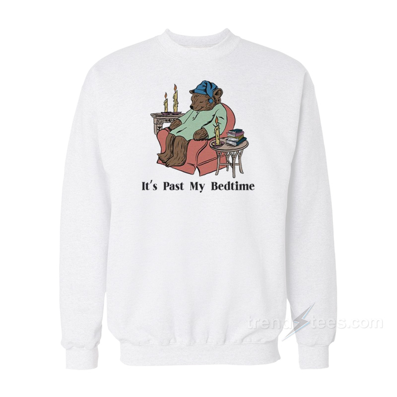 It's Past My Bedtime Bear Sweatshirt