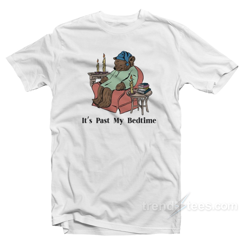 It's Past My Bedtime Bear T-shirt