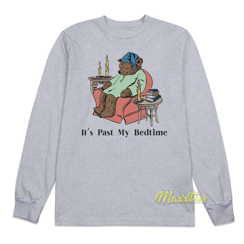 It's Past My Bedtime Long Sleeve Shirt
