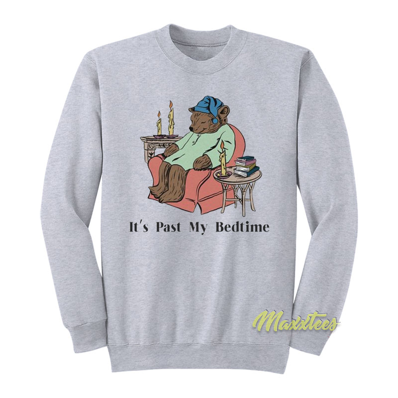 It's Past My Bedtime Sweatshirt