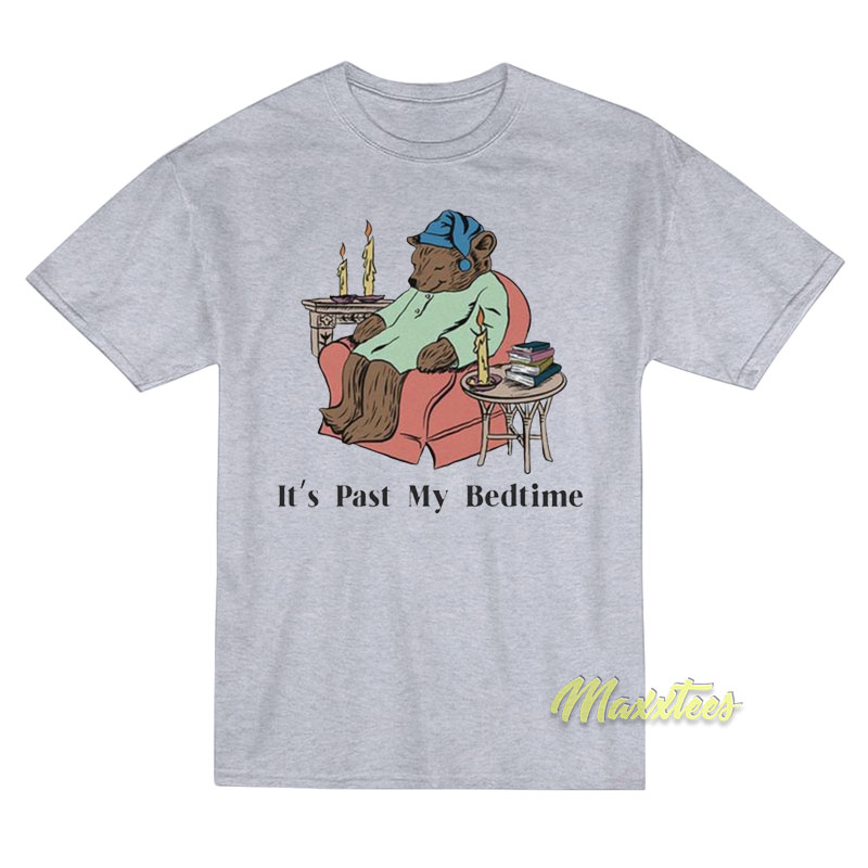 It's Past My Bedtime T-shirt