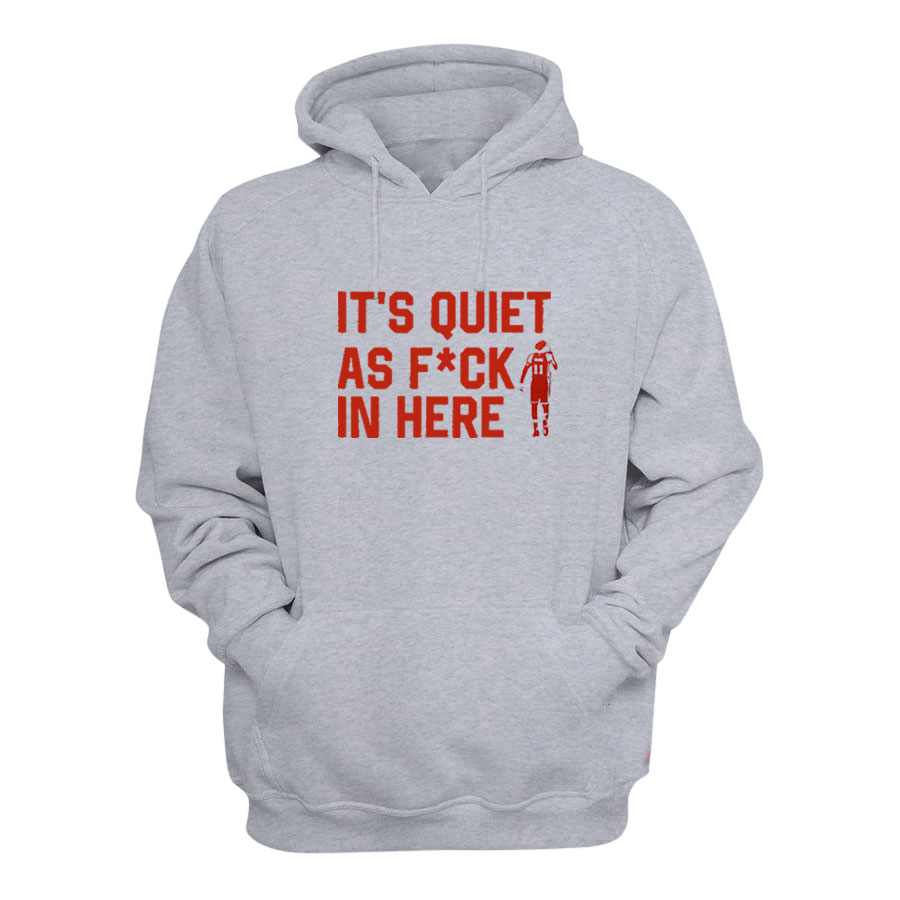 It's Quiet As Fuck In Here Hoodie
