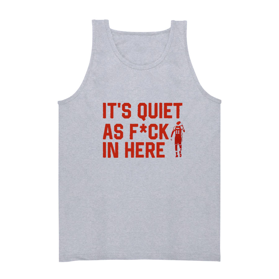 It's Quiet As Fuck In Here Tank Top