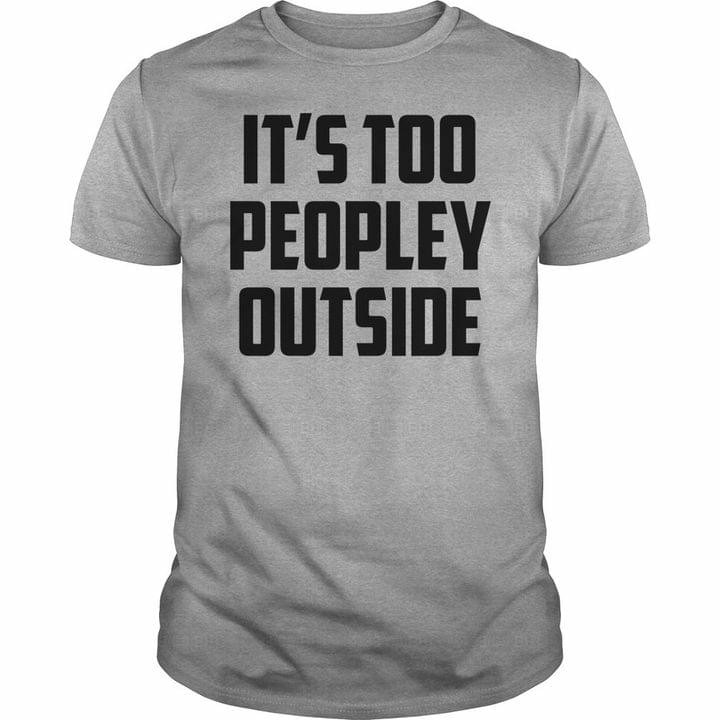 It's Too Peopley Outside Quotes Shirt