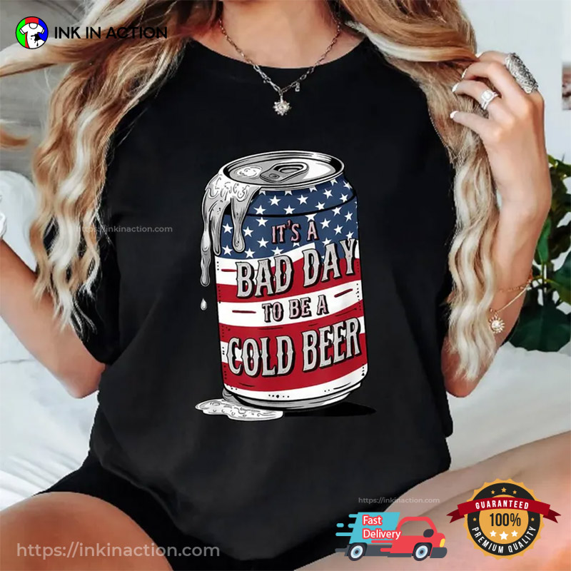 It’s A Bad Day To Be A Cold Beer 4th Of July Comfort Colors Tee