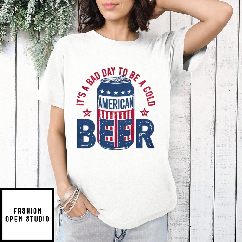 It’s A Bad Day To Be A Cold Beer American Independence Day T-shirt