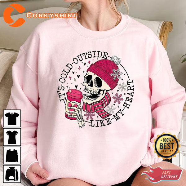 It’s Cold Outside Like My Heart Skeleton Unisex Sweatshirt