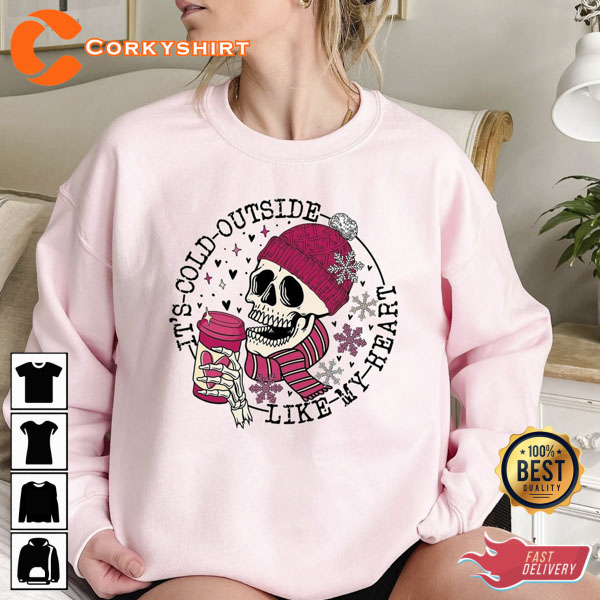 It’s Cold Outside Like My Heart Skeleton Valentine Shirt