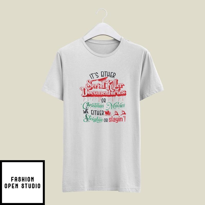 It’s Either Serial Killer Documentaries Or Christmas Movies T-shirt