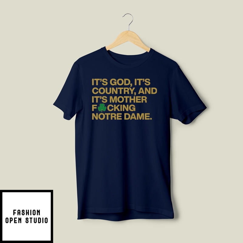 It’s God It’s Country And It’s Mother Fucking Notre Dame T-shirt