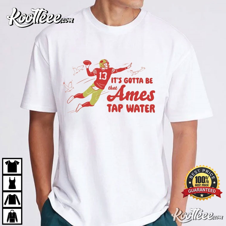 It’s Gotta Be That Ames Tap Water T-shirt