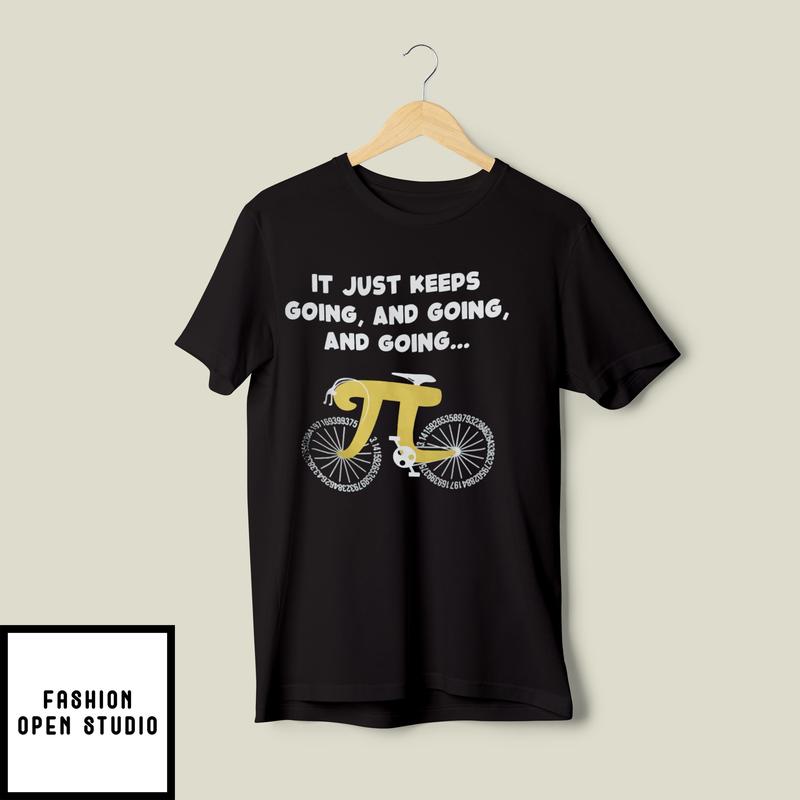 It’s Just Keep Going And Going Bicycle Pi Day T-shirt