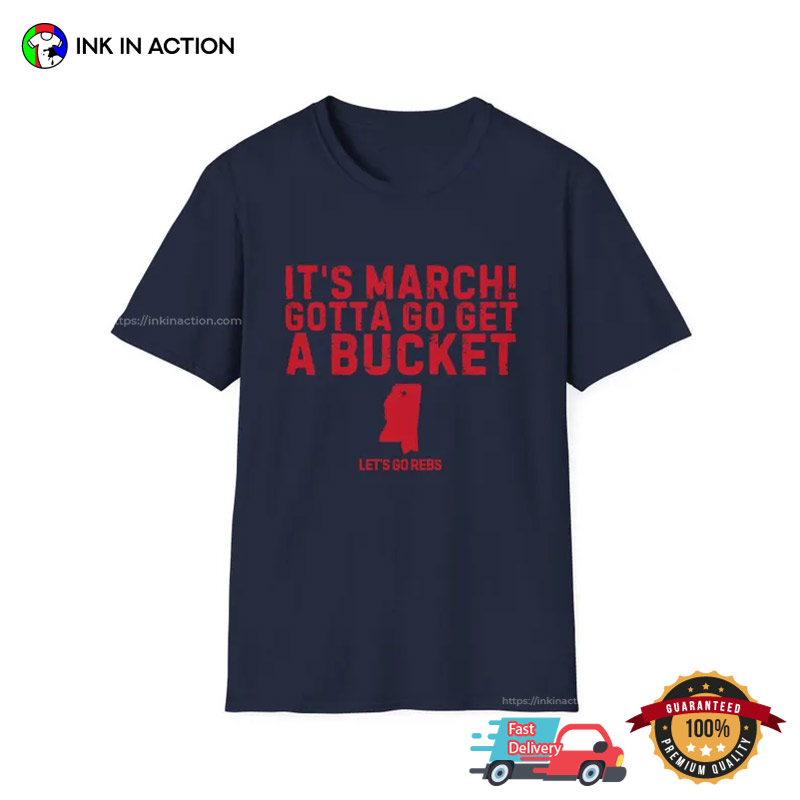 It’s March Gotta Go Get A Bucket Basketball T-shirt