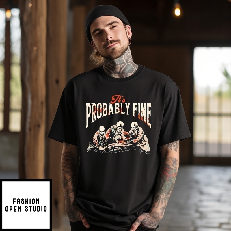 It’s Probably Fine Skeleton Doctor T-shirt