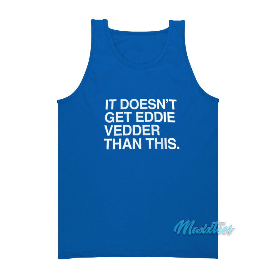It Doesn't Get Eddie Vedder Than This Tank Top