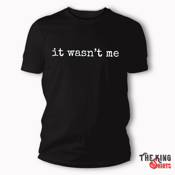 It Wasn't Me Shirt, Anti Trump