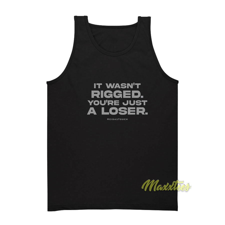 It Wasn't Rigged You're Just A Loser Tank Top