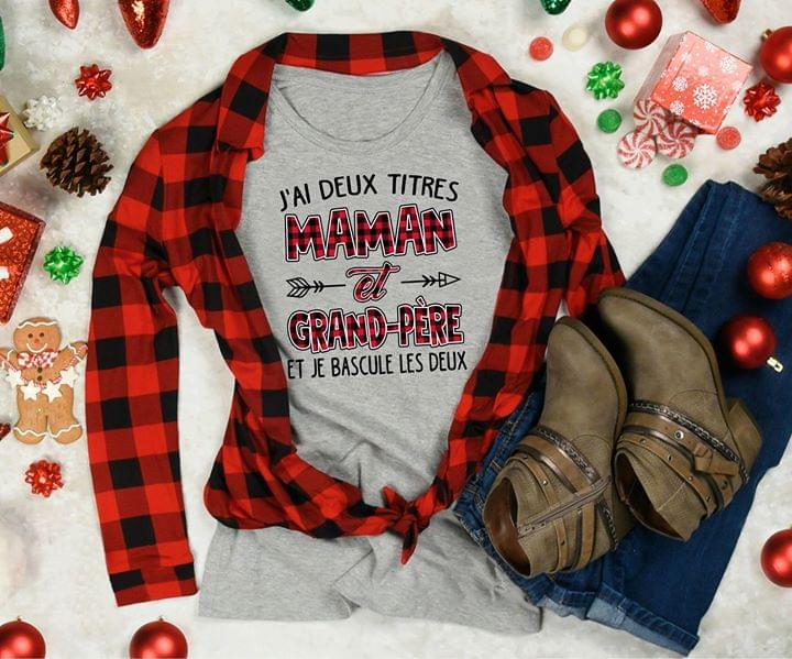 J'ai Deux Titres Maman Et Grand Pere Et Je Bascule Les Deux Shirt