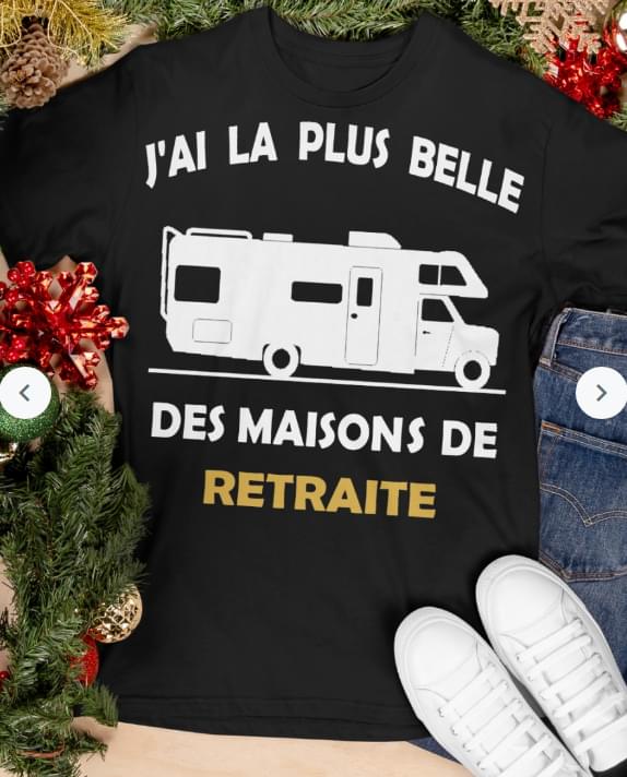 J'ai La Plus Belle Des Maisons De Retraite Mobile Home Shirt