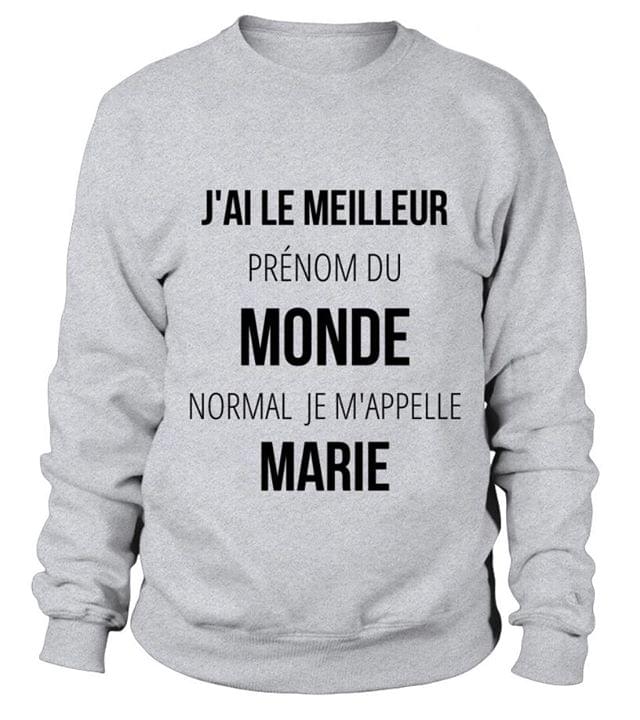 J'ai Le Meilleur Prenom Du Monde Normal Je Appelle Marie Shirt