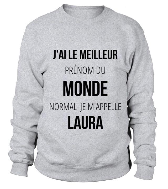 J'ai Le Meilleur Prenom Du Monde Normal Je M'appelle Laura Shirt