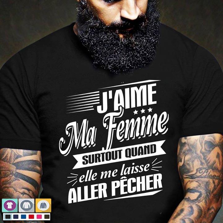 J'aime Ma Femme Surtout Quand Elle Me Laisse Aller Pecher Shirt