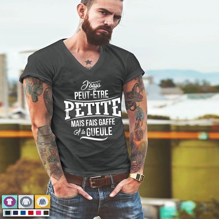 J'suis Peut- Etre Petite Mais Fais Gaffe A Ta Gueule Shirt