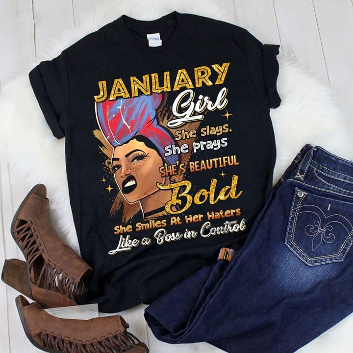 January Girl She Slays She Prays She's Beautiful Bold She Smiles At Her Haters Shirt