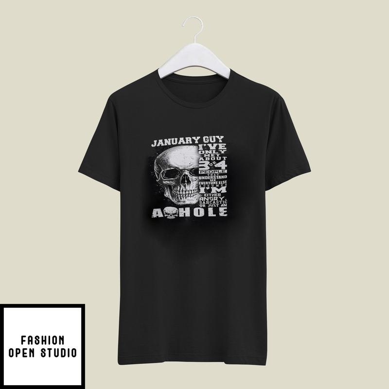 January Guy I’ve Only Met 3 Or 4 People Understand Me T-shirt