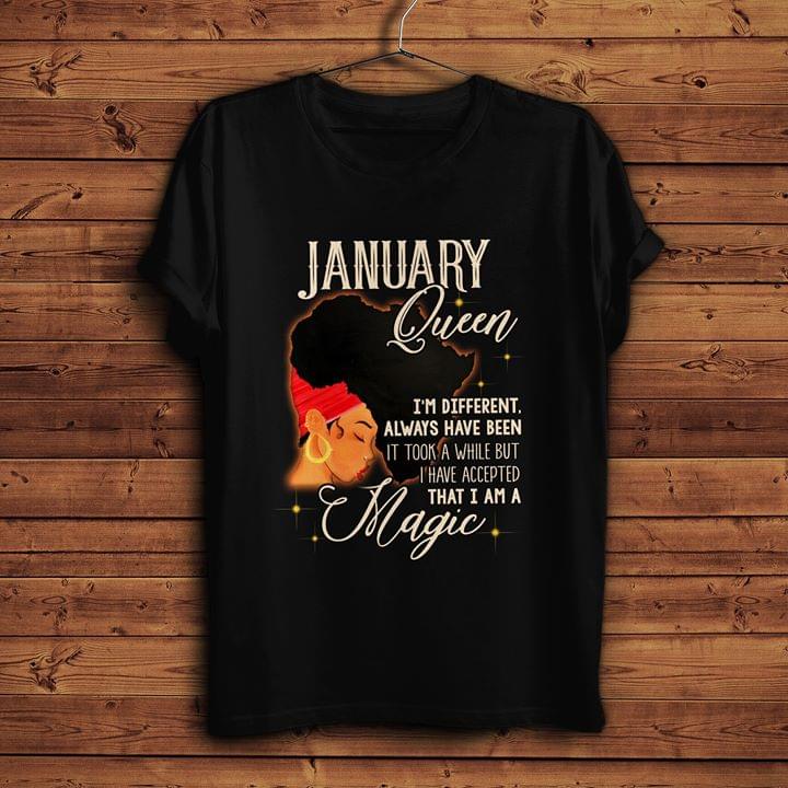January Queen I'm Different Always Have Been It Took A While But I Have Accepted That I Am A Magic Shirt