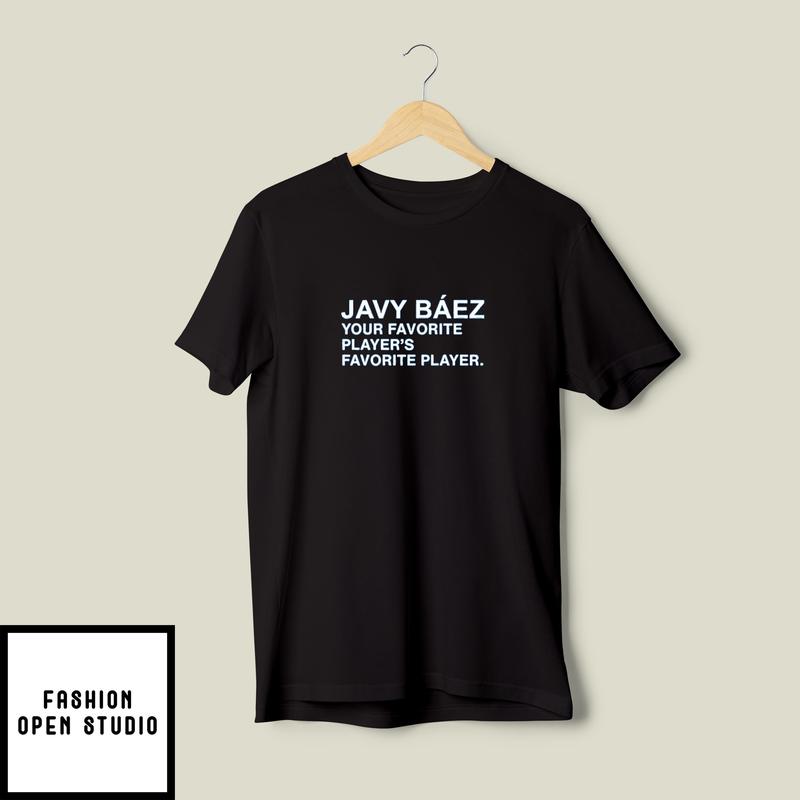 Javy Baez Your Favorite Player’s Favorite Player T-shirt