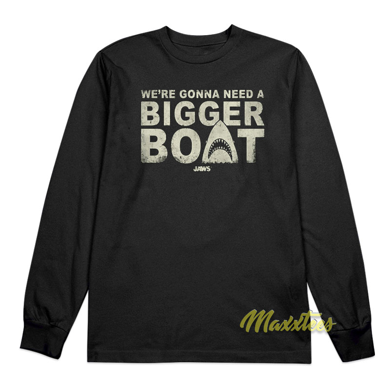 Jaws We're Gonna Need A Bigger Boat Long Sleeve Shirt