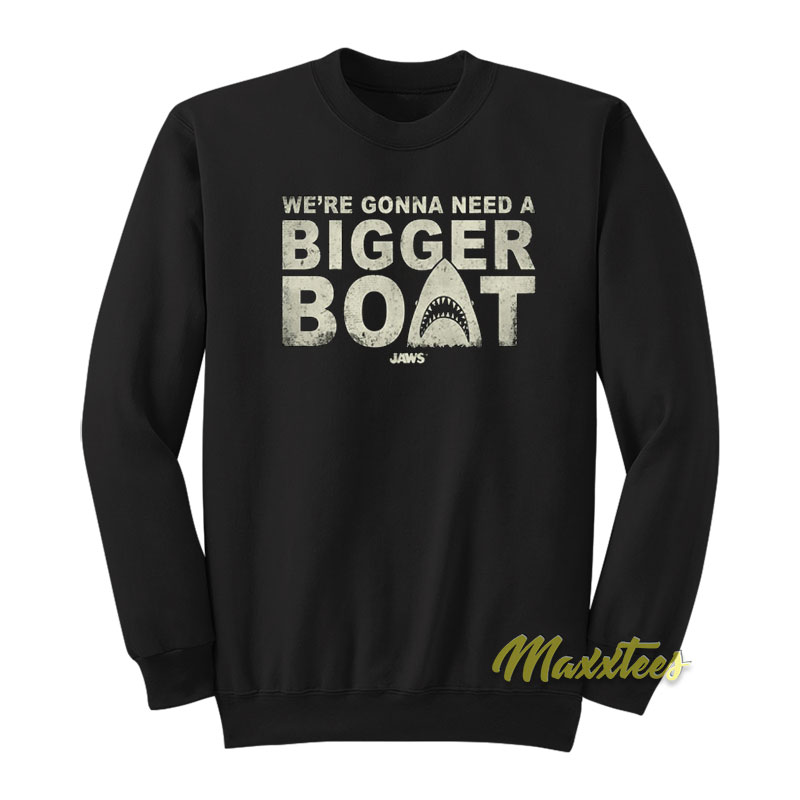 Jaws We're Gonna Need A Bigger Boat Sweatshirt