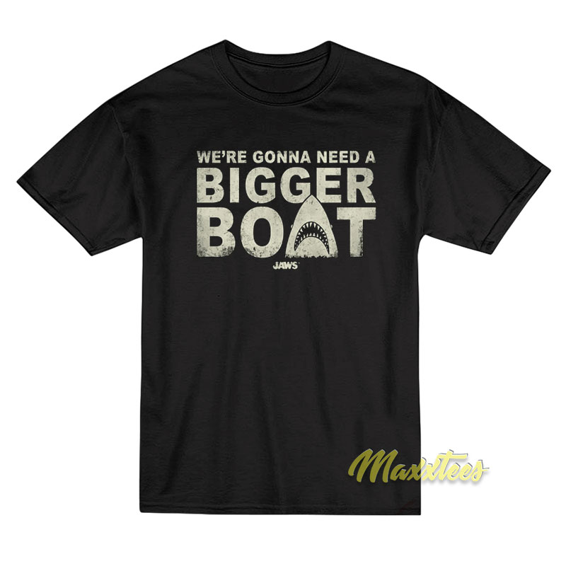Jaws We're Gonna Need A Bigger Boat T-shirt