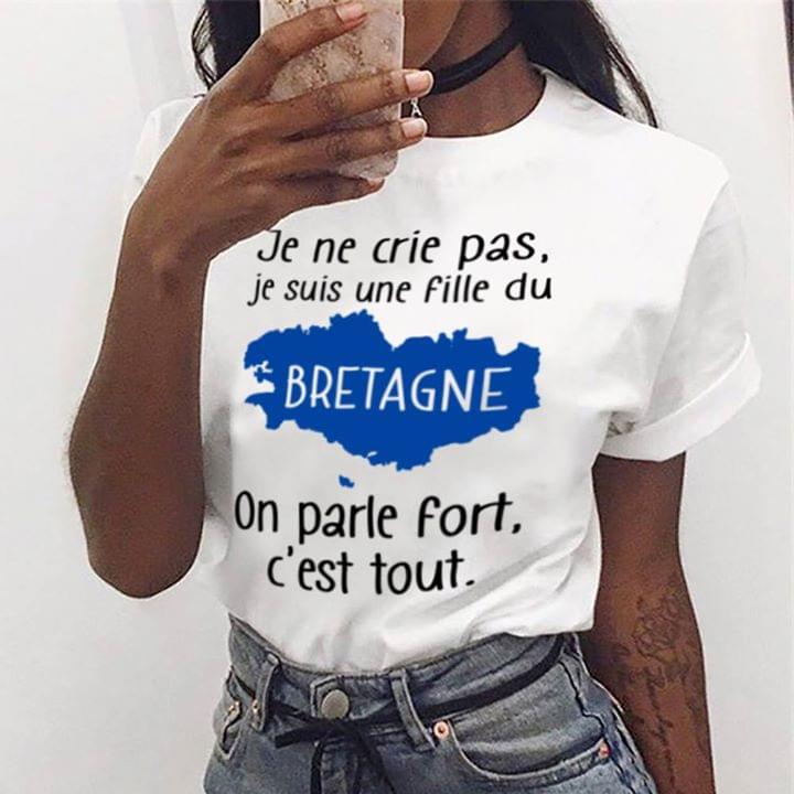 Je Ne Crie Pas Je Suis Une Fille Du Bretagne On Parle Fort C'est Tout Shirt