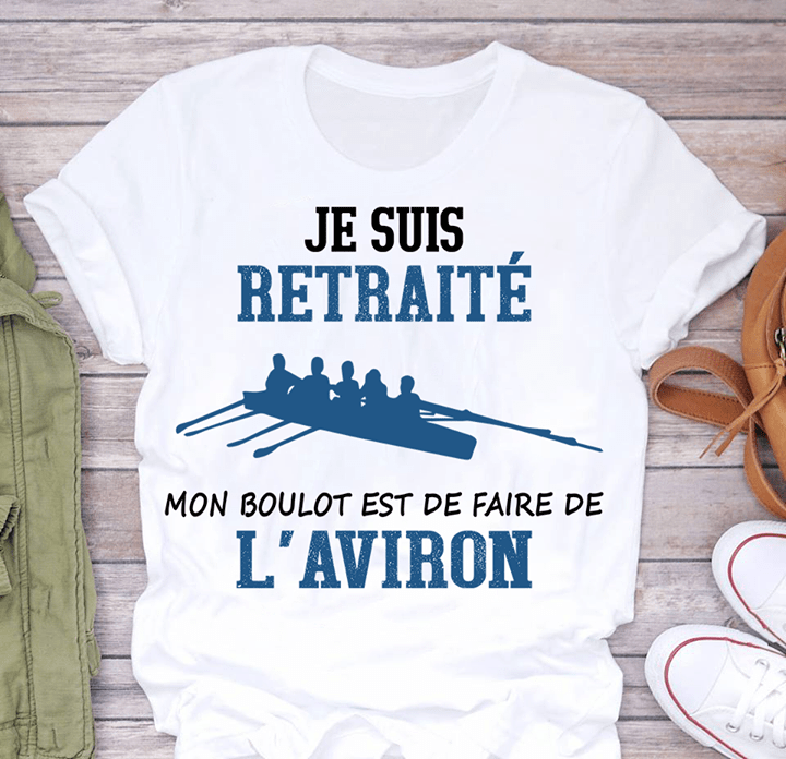 Je Suis Retraite L'aviron Shirt