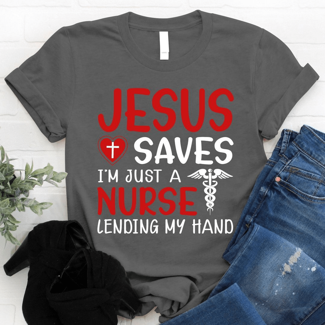 Jesus Saves I'm Just A Nurse Lending My Hand, Love God T-shirt