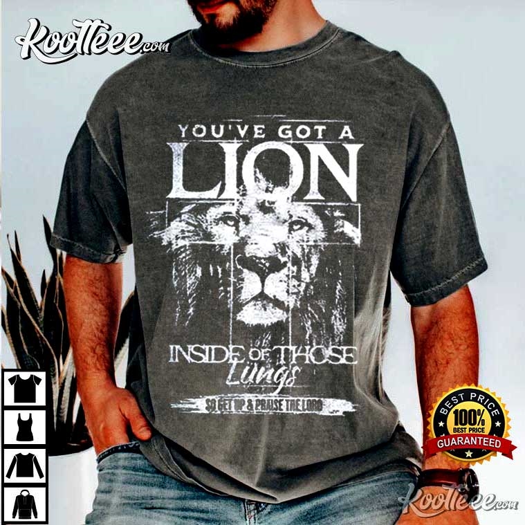 Jesus You’ve Got A Lion Inside Of Those Lungs T-shirt