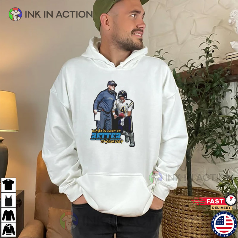 Jim Harbaugh Los Angeles Chargers Who’s Got It Better Than Us Shirt