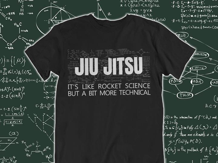 Jiu Jitsu It's Like Rocket Science But A Bit More Technical Shirt
