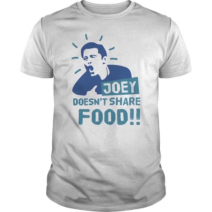 Joey Doesn't Share Food The Meme Shirt