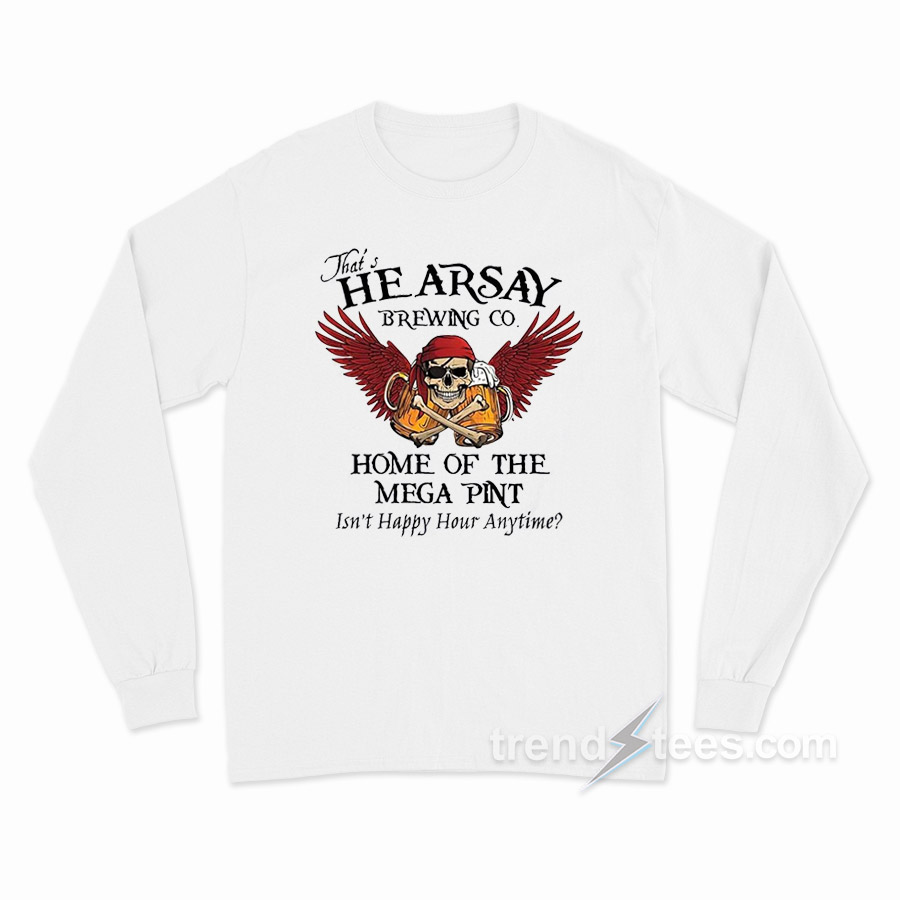 Johnny Depp Hearsay Brewing Co Isn't Happy Hour Anytime Mega Pint Long Sleeve Shirt