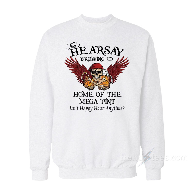 Johnny Depp Hearsay Brewing Co Isn't Happy Hour Anytime Mega Pint Sweatshirt