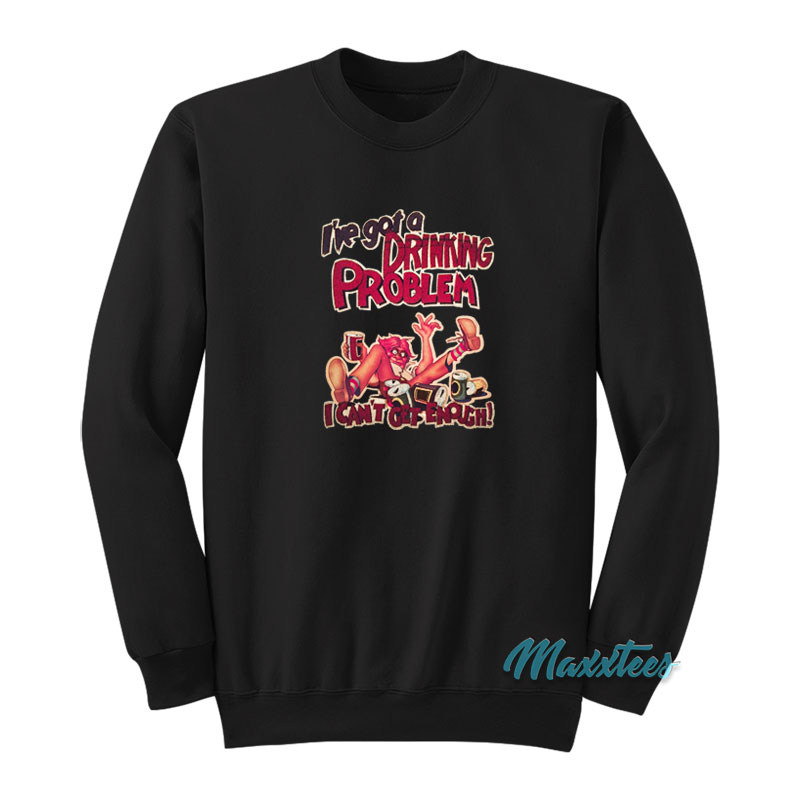 Johnny Knoxville I've Got A Drinking Problem Sweatshirt