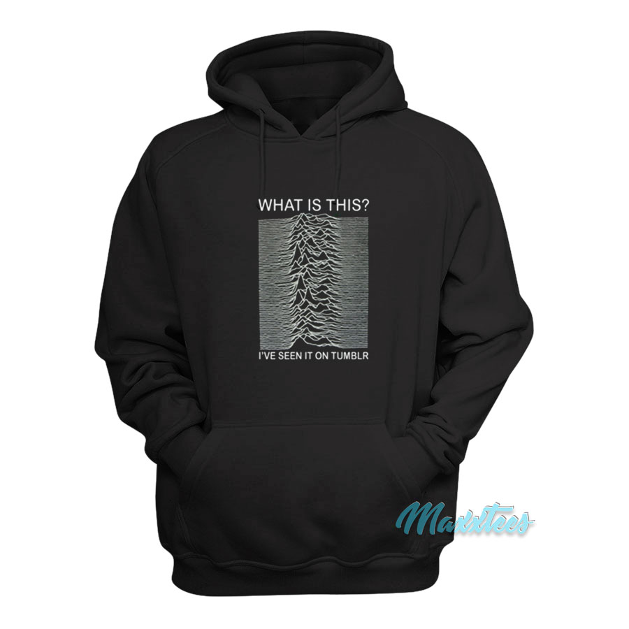 Joy Division What Is This I've Seen It On Tumblr Hoodie
