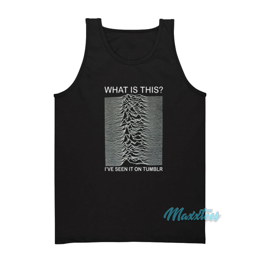 Joy Division What Is This I've Seen It On Tumblr Tank Top