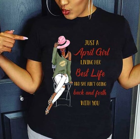 Just A April Girl Living Her Best Life And She Ain't Going Back And Forth With You Shirt